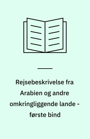 Rejsebeskrivelse fra Arabien og andre omkringliggende lande - første bind