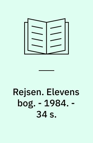 Rejsen : elevens bog. Elevens bog. - 1984. - 34 s.