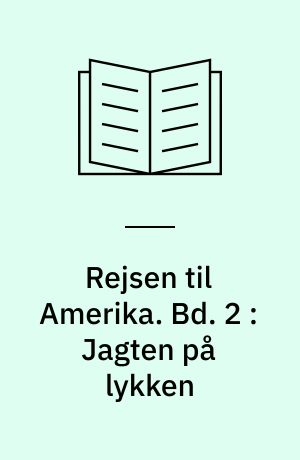 Rejsen til Amerika. Bd. 2 : Jagten på lykken