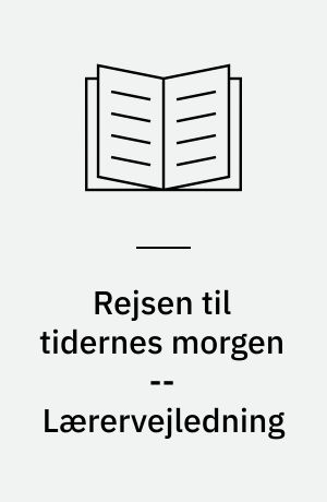 Rejsen til tidernes morgen -- Lærervejledning