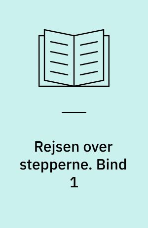 Rejsen over stepperne. Bind 1