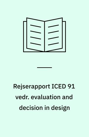 Rejserapport ICED 91 vedr. evaluation and decision in design : Projekt: Datamatstøttet maskinkonstruktion. Notat