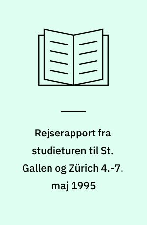 Rejserapport fra studieturen til St. Gallen og Zürich 4.-7. maj 1995