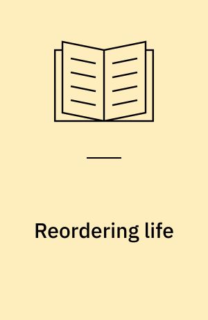 Reordering life : knowledge and control in the genomics revolution