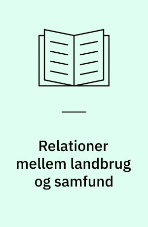 Relationer mellem landbrug og samfund : en foredragssamling