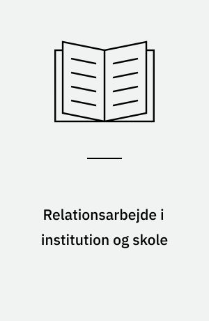 Relationsarbejde i institution og skole