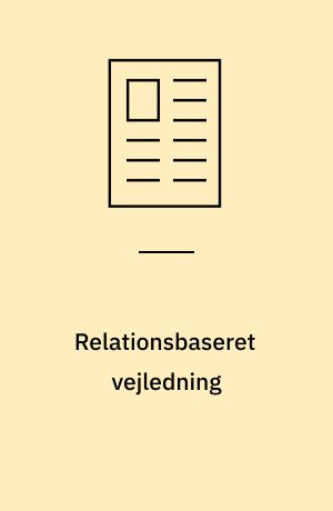 Relationsbaseret vejledning : en guide for, hvordan vejledning kan støtte vejen fra magtesløshed til mestring