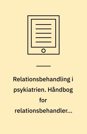 Relationsbehandling i psykiatrien. Håndbog for relationsbehandlere : relationsbehandling, miljøterapi og mestring. Bind V