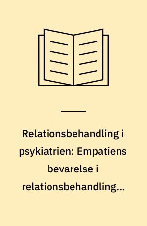 Relationsbehandling i psykiatrien: Empatiens bevarelse i relationsbehandlingen i psykiatrien