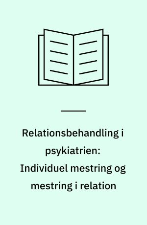 Relationsbehandling i psykiatrien: Individuel mestring og mestring i relation