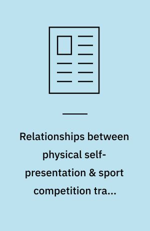 Relationships between physical self-presentation & sport competition trait anxiety: a preliminary study