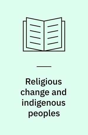 Religious change and indigenous peoples : the making of religious identities