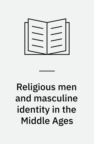 Religious men and masculine identity in the Middle Ages