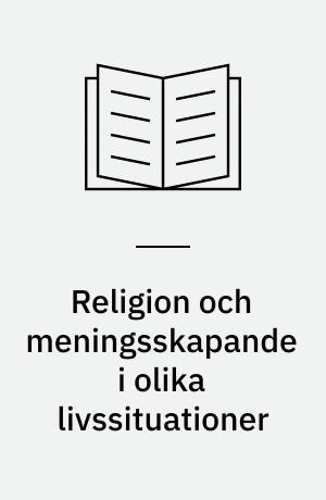 Religion och meningsskapande i olika livssituationer : rapporter från den första nordiska diplomkursen i religionspsykologi