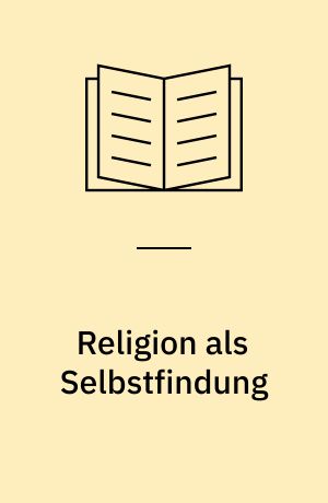Religion als Selbstfindung : Grundlegung einer Existenzanalytischen Religionsphilosophie
