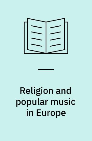 Religion and popular music in Europe : new expressions of sacred and secular identity
