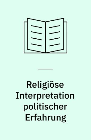 Religiöse Interpretation politischer Erfahrung : Eberhard Arnold und die Neuwerkbewegung als Exponenten des religiösen Sozialismus zur Zeit der Weimarer Republik