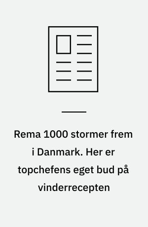 Rema 1000 stormer frem i Danmark. Her er topchefens eget bud på vinderrecepten