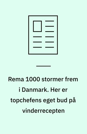 Rema 1000 stormer frem i Danmark. Her er topchefens eget bud på vinderrecepten