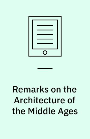 Remarks on the Architecture of the Middle Ages : Especially of Italy