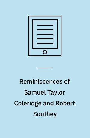 Reminiscences of Samuel Taylor Coleridge and Robert Southey