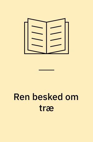Ren besked om træ : vedligeholdelse og miljø