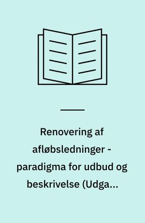 Renovering af afløbsledninger - paradigma for udbud og beskrivelse : inkl. vejledning