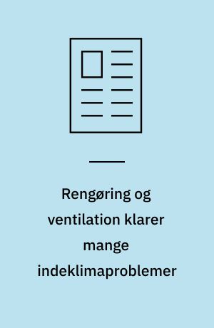 Rengøring og ventilation klarer mange indeklimaproblemer