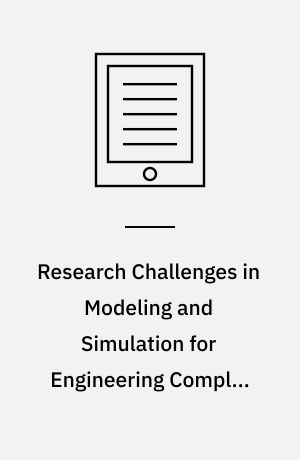 Research Challenges in Modeling and Simulation for Engineering Complex Systems