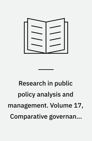 Research in public policy analysis and management. Volume 17, Comparative governance reform in Asia : democracy, corruption, and government trust