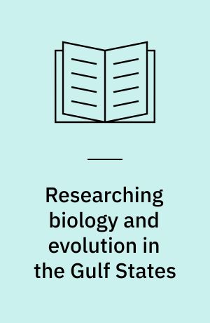 Researching biology and evolution in the Gulf States : networks of science in the Middle East
