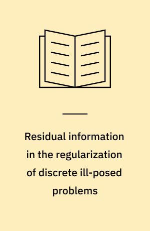 Residual information in the regularization of discrete ill-posed problems : with applications in acoustics