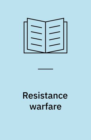 Resistance warfare : resistance and collaboration in Western Europe, 1940-45