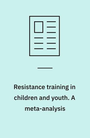Resistance training in children and youth. A meta-analysis