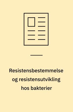 Resistensbestemmelse og resistensutvikling hos bakterier