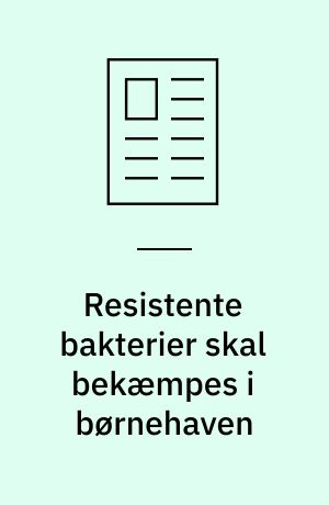 Resistente bakterier skal bekæmpes i børnehaven