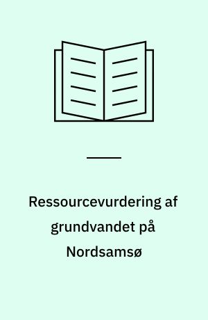 Ressourcevurdering af grundvandet på Nordsamsø : en ny metode til kortlægning af geologi og grundvandskemi