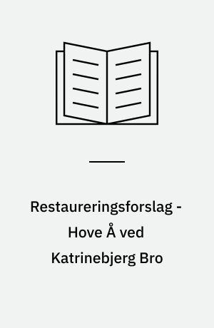 Restaureringsforslag - Hove Å ved Katrinebjerg Bro