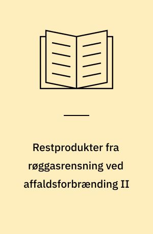 Restprodukter fra røggasrensning ved affaldsforbrænding II : eksperimentelle undersøgelser
