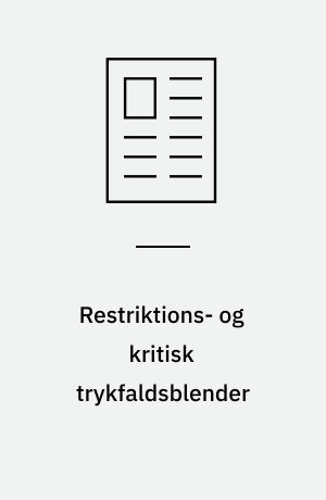 Restriktions- og kritisk trykfaldsblender : anvendelse, beregning og konstruktion af specialblender til drøvling af tryk eller begrænsning af flowmængde