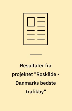 Resultater fra projektet "Roskilde - Danmarks bedste trafikby"