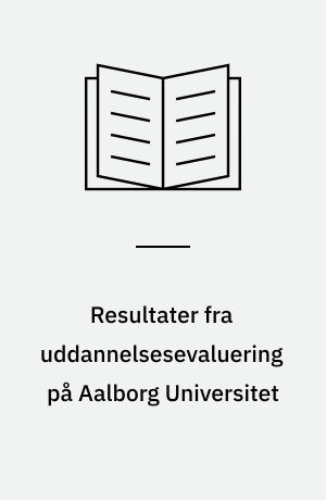 Resultater fra uddannelsesevaluering på Aalborg Universitet : metoder, konklusioner og metodeovervejelser