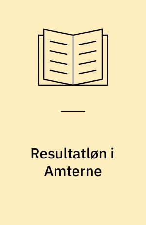 Resultatløn i Amterne : kvalitet, kvantitet, effektivitet, udvikling