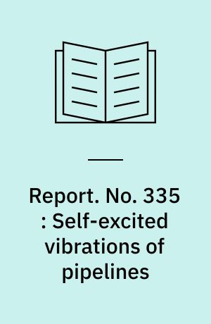 Report. No. 335 : Self-excited vibrations of pipelines af Erik Asp ...