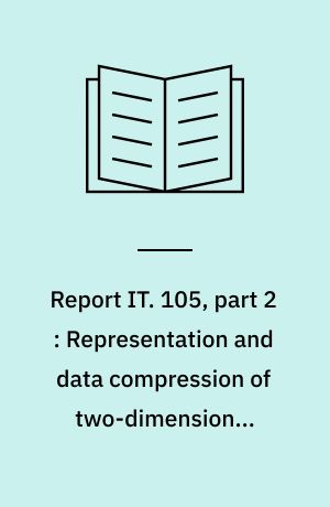 Report IT. 105, part 2 : Representation and data compression of two-dimensional graphical data : digital geometry with application to halftone pictures