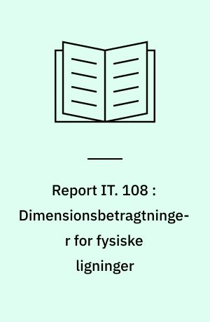 Report IT. 108 : Dimensionsbetragtninger for fysiske ligninger