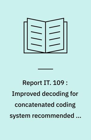 Report IT. 109 : Improved decoding for concatenated coding system recommended by CCSDS