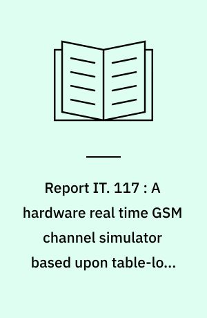 Report IT. 117 : A hardware real time GSM channel simulator based upon table-look-up and linear interpolation