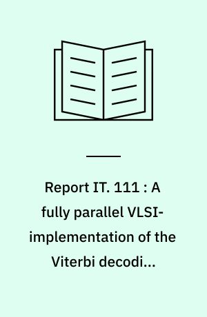 Report IT. 111 : A fully parallel VLSI-implementation of the Viterbi decoding algorithm