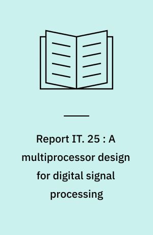 Report IT. 25 : A multiprocessor design for digital signal processing